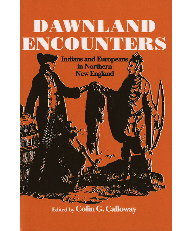Dawnland Encounters: Indians and Europeans in Northern New England