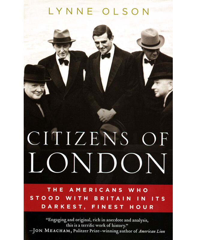 Citizens of London: The Americans Who Stood with Britain in its Darkest, Finest Hour