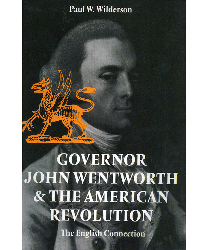 Governor John Wentworth & The American Revolution: The English Connection