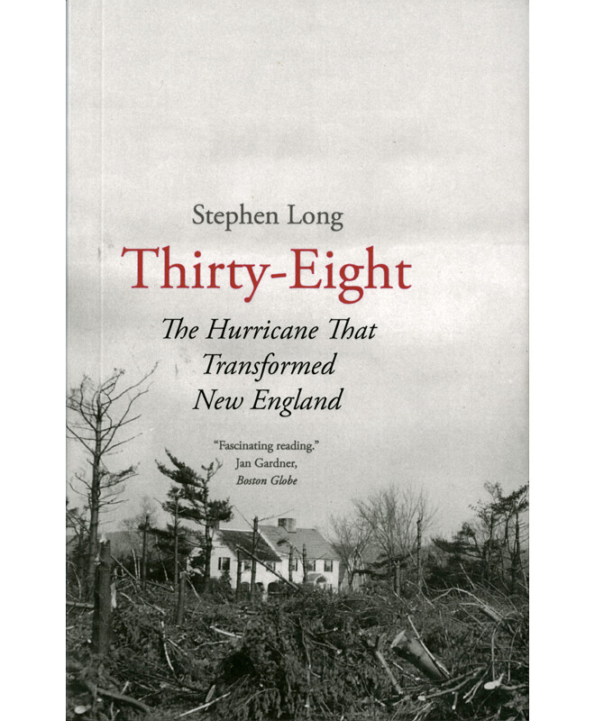 Thirty-Eight: The Hurricane That Transformed New England