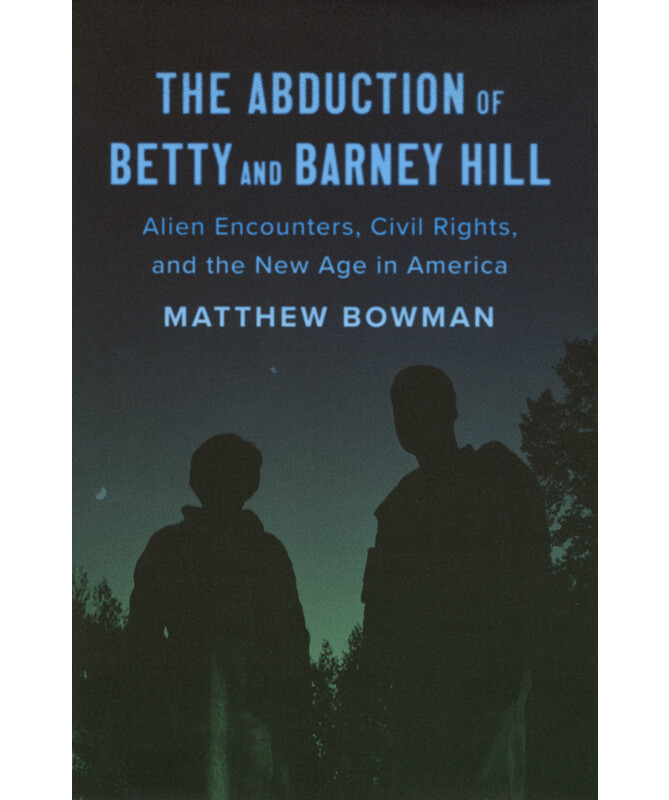 The Abduction of Betty and Barney Hill: Alien Encounters, Civil Rights, and the New Age in America